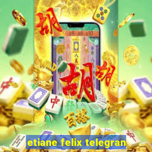 etiane felix telegran